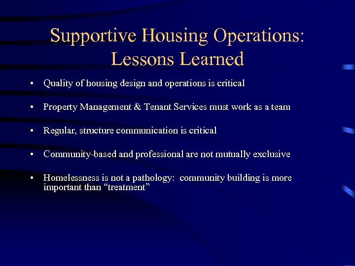 Supportive Housing Operations: Lessons Learned • Quality of housing design and operations is critical