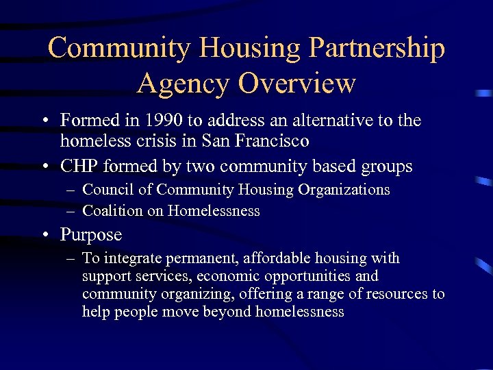 Community Housing Partnership Agency Overview • Formed in 1990 to address an alternative to