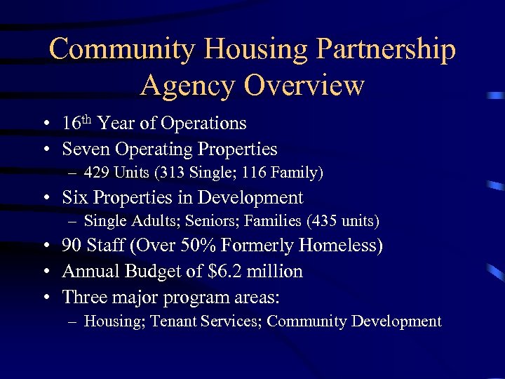 Community Housing Partnership Agency Overview • 16 th Year of Operations • Seven Operating