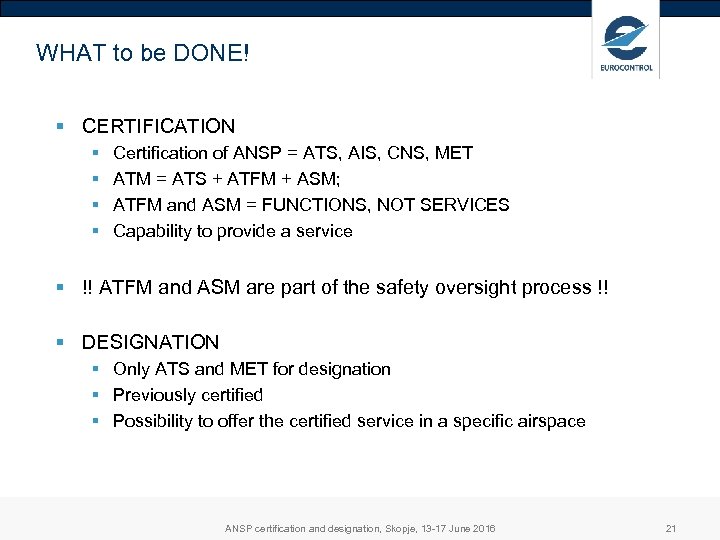 WHAT to be DONE! § CERTIFICATION § § Certification of ANSP = ATS, AIS,