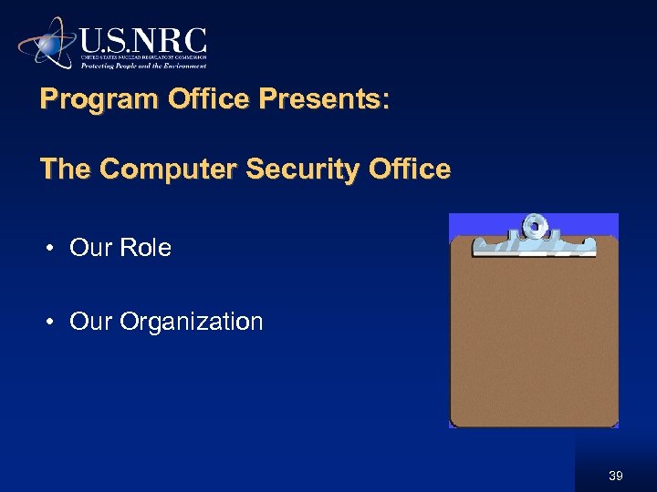 Program Office Presents: The Computer Security Office • Our Role • Our Organization 39