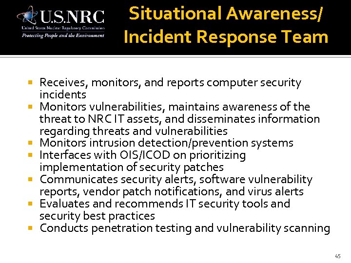 Situational Awareness/ Incident Response Team Receives, monitors, and reports computer security incidents Monitors vulnerabilities,