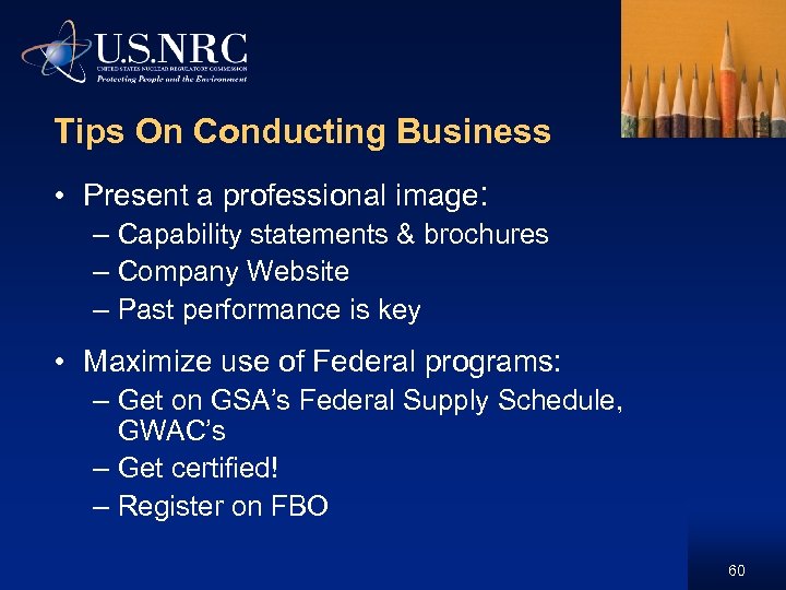 Tips On Conducting Business • Present a professional image: – Capability statements & brochures