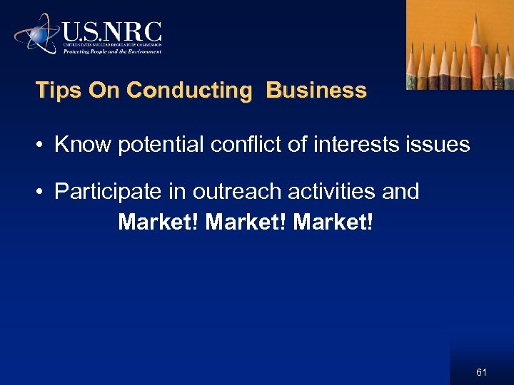 Tips On Conducting Business • Know potential conflict of interests issues • Participate in