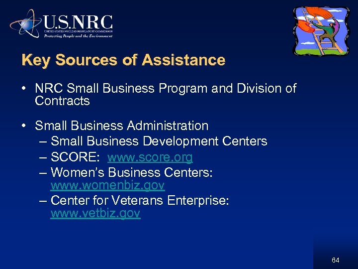 Key Sources of Assistance • NRC Small Business Program and Division of Contracts •
