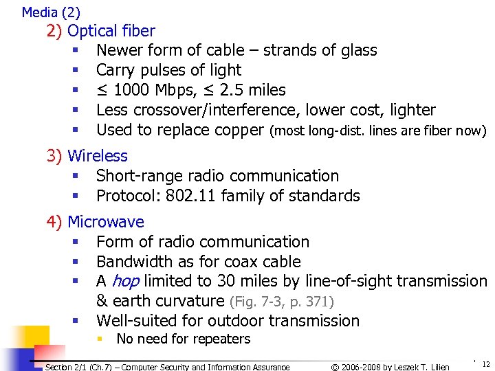 Media (2) 2) Optical fiber § Newer form of cable – strands of glass