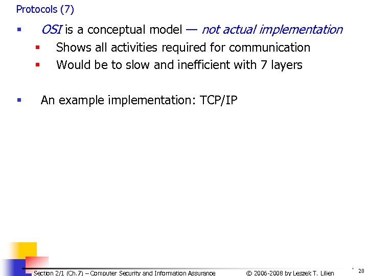 Protocols (7) OSI is a conceptual model — not actual implementation § § Shows