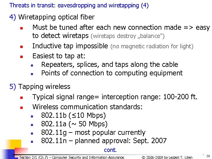 Threats in transit: eavesdropping and wiretapping (4) 4) Wiretapping optical fiber n Must be