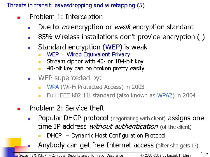 Threats in transit: eavesdropping and wiretapping (5) n Problem 1: Interception n Due to