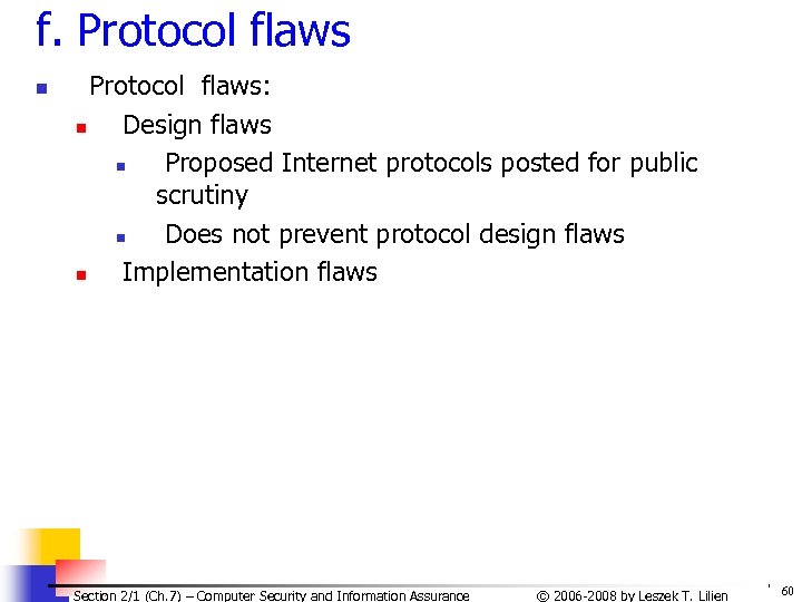 f. Protocol flaws n Protocol flaws: n Design flaws n Proposed Internet protocols posted