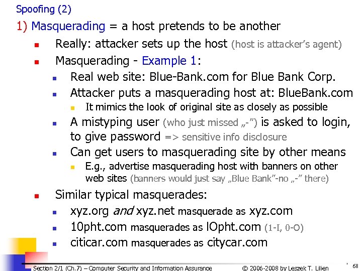Spoofing (2) 1) Masquerading = a host pretends to be another n Really: attacker