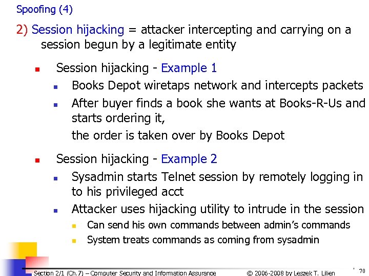 Spoofing (4) 2) Session hijacking = attacker intercepting and carrying on a session begun