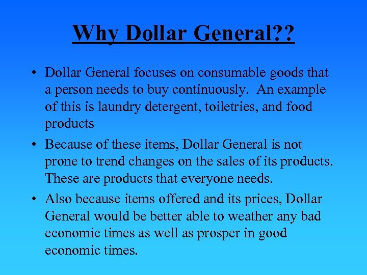 Why Dollar General? ? • Dollar General focuses on consumable goods that a person
