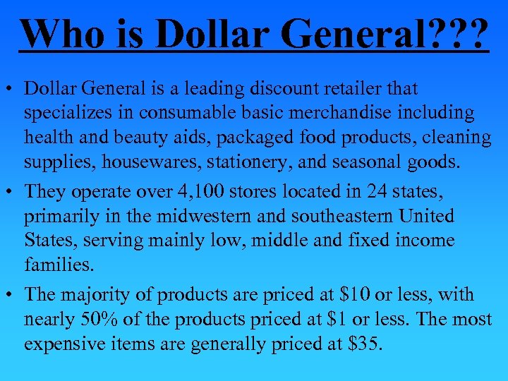 Who is Dollar General? ? ? • Dollar General is a leading discount retailer