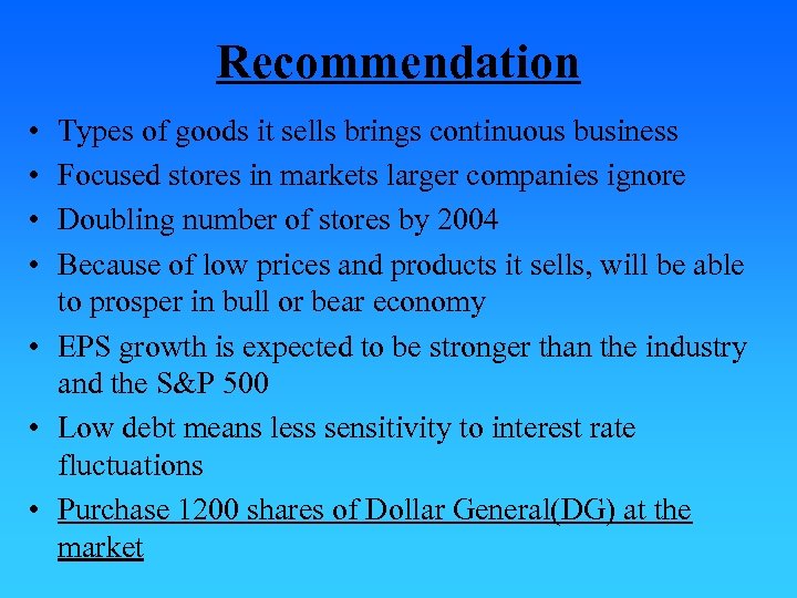 Recommendation • • Types of goods it sells brings continuous business Focused stores in