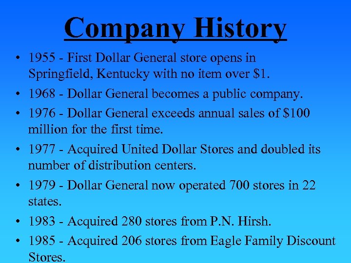Company History • 1955 - First Dollar General store opens in Springfield, Kentucky with