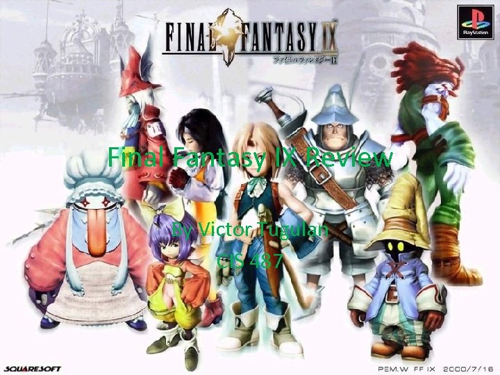Final Fantasy IX Review By Victor Tugulan CIS 487 