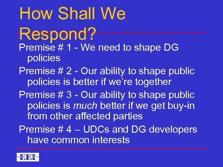 How Shall We Respond? Premise # 1 - We need to shape DG policies