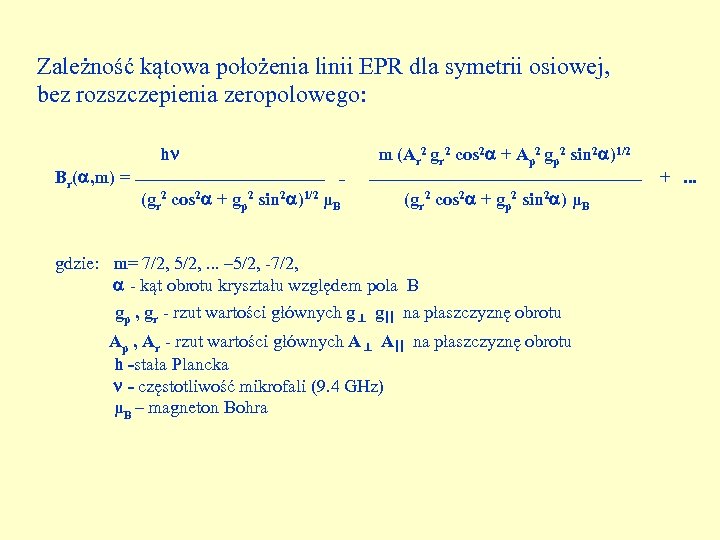  Zależność kątowa położenia linii EPR dla symetrii osiowej, bez rozszczepienia zeropolowego: h m