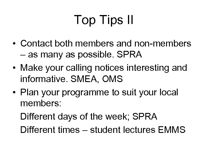 Top Tips II • Contact both members and non-members – as many as possible.
