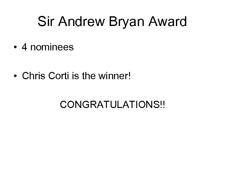 Sir Andrew Bryan Award • 4 nominees • Chris Corti is the winner! CONGRATULATIONS!!