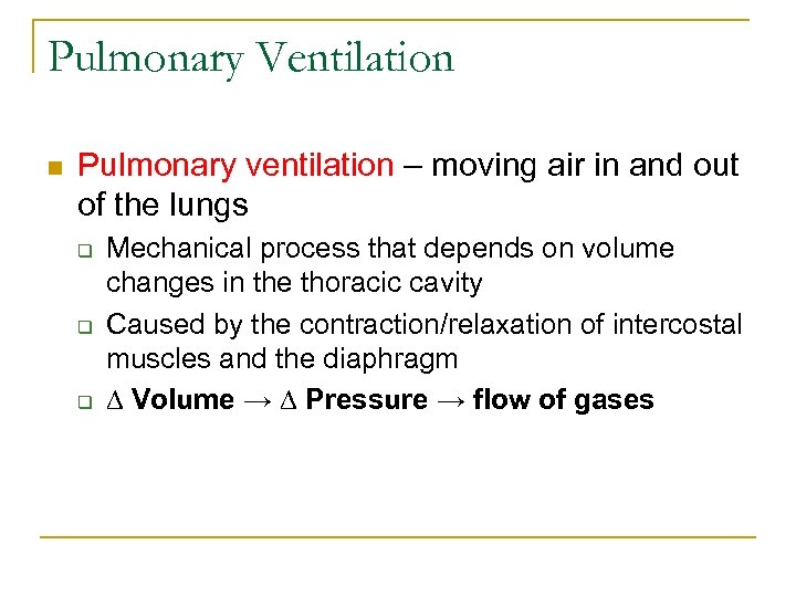 Pulmonary Ventilation n Pulmonary ventilation – moving air in and out of the lungs