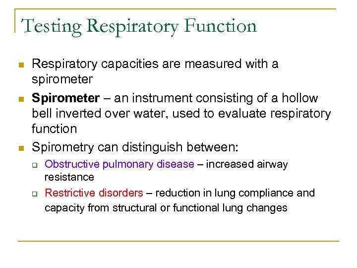 Testing Respiratory Function n Respiratory capacities are measured with a spirometer Spirometer – an