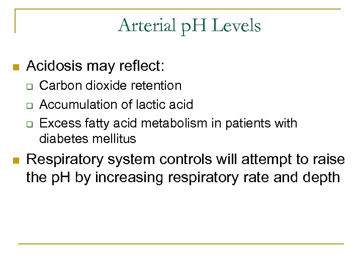 Arterial p. H Levels n Acidosis may reflect: q q q n Carbon dioxide
