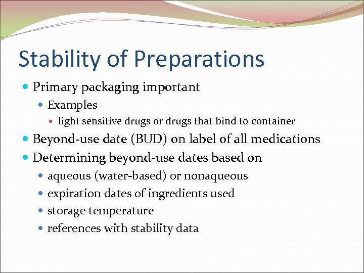 Stability of Preparations Primary packaging important Examples light sensitive drugs or drugs that bind