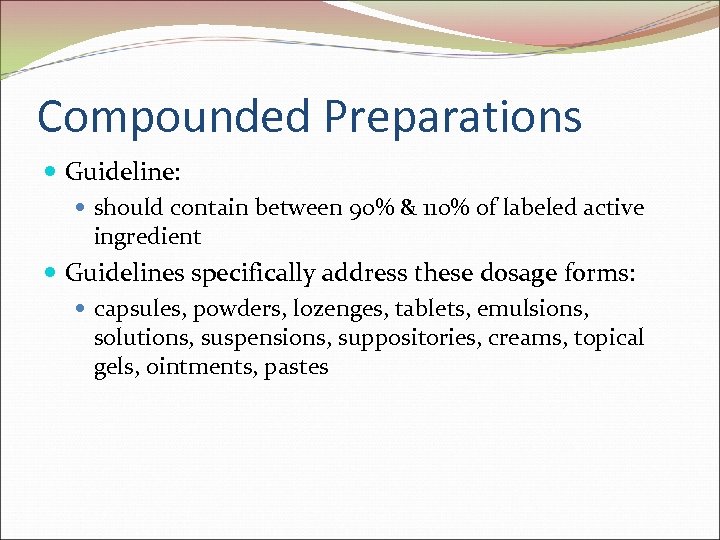Compounded Preparations Guideline: should contain between 90% & 110% of labeled active ingredient Guidelines