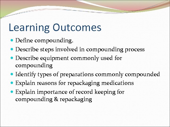 Learning Outcomes Define compounding. Describe steps involved in compounding process Describe equipment commonly used