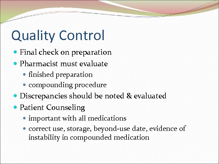 Quality Control Final check on preparation Pharmacist must evaluate finished preparation compounding procedure Discrepancies