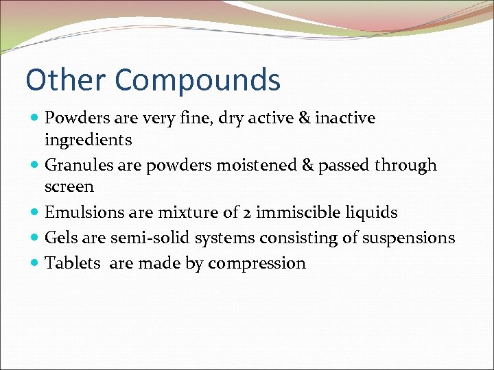 Other Compounds Powders are very fine, dry active & inactive ingredients Granules are powders