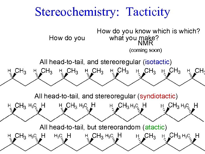 Stereochemistry: Tacticity How do you know which is which? How do you control what