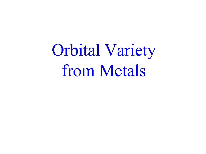 Orbital Variety from Metals 