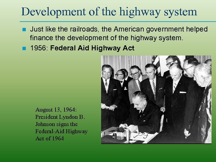 Development of the highway system Just like the railroads, the American government helped finance