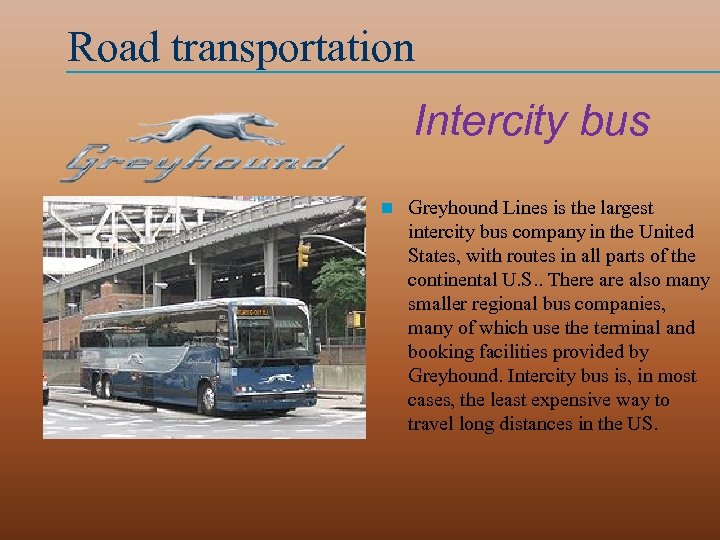Road transportation Intercity bus n Greyhound Lines is the largest intercity bus company in