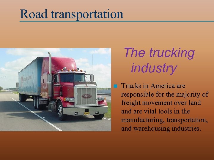 Road transportation The trucking industry n Trucks in America are responsible for the majority