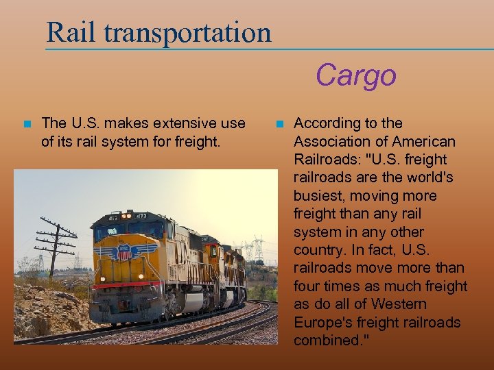 Rail transportation Cargo n The U. S. makes extensive use of its rail system