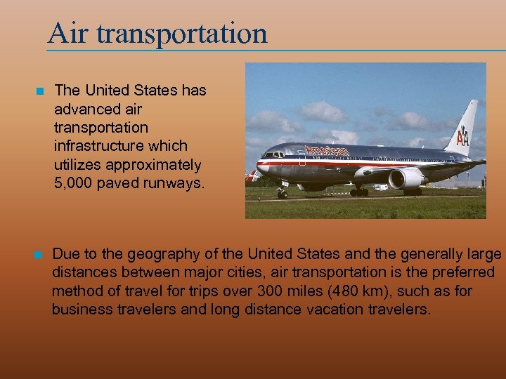 Air transportation n The United States has advanced air transportation infrastructure which utilizes approximately