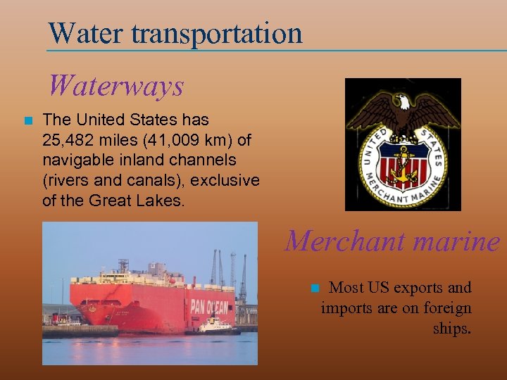 Water transportation Waterways n The United States has 25, 482 miles (41, 009 km)