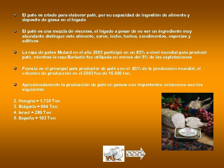 El pato es criado para elaborar paté, por su capacidad de ingestión de alimento