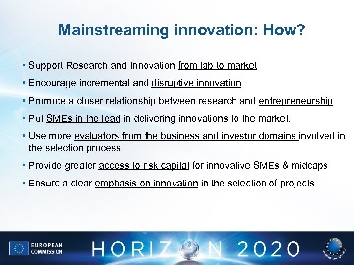 Mainstreaming innovation: How? • Support Research and Innovation from lab to market • Encourage