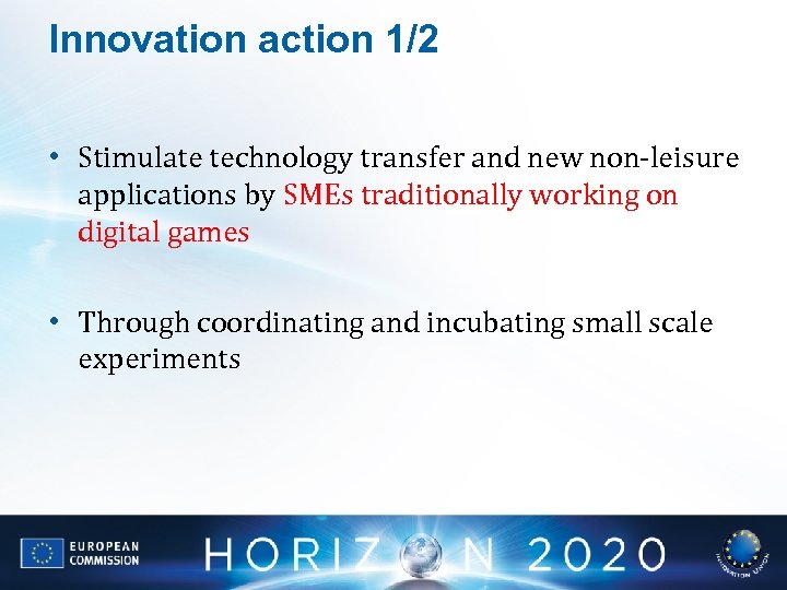Innovation action 1/2 • Stimulate technology transfer and new non-leisure applications by SMEs traditionally