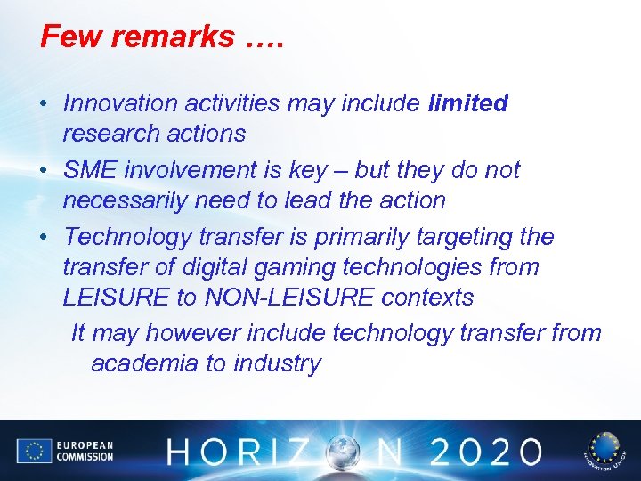 Few remarks …. • Innovation activities may include limited research actions • SME involvement