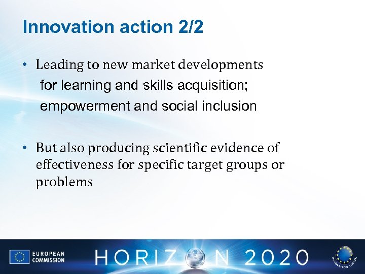 Innovation action 2/2 • Leading to new market developments for learning and skills acquisition;