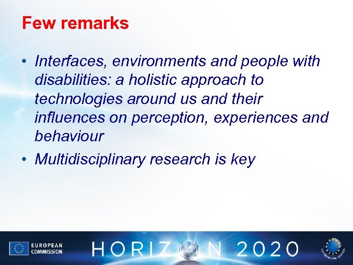 Few remarks • Interfaces, environments and people with disabilities: a holistic approach to technologies