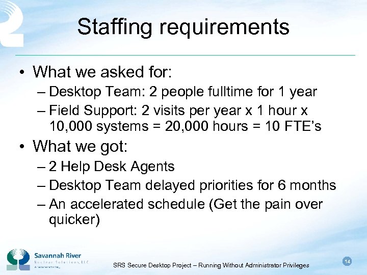 Staffing requirements • What we asked for: – Desktop Team: 2 people fulltime for