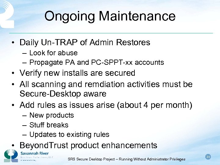 Ongoing Maintenance • Daily Un-TRAP of Admin Restores – Look for abuse – Propagate