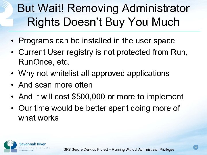 But Wait! Removing Administrator Rights Doesn’t Buy You Much • Programs can be installed